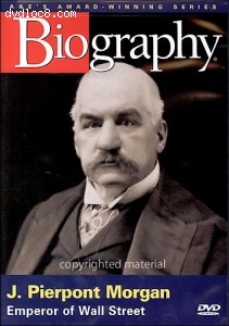 Biography: J. Pierpont Morgan - Emperor Of Wall Street Cover Biography: J. Pierpont Morgan - Emperor Of Wall Street Cover