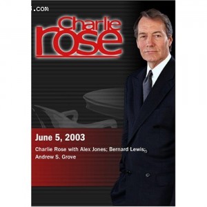 Charlie Rose with Alex Jones; Bernard Lewis; Andrew S. Grove (June 5, 2003) Cover