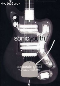 Sonic Youth - Corporate Ghost: Videos, 1990-2002 Cover