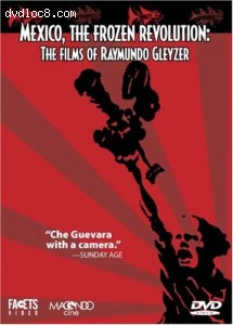 Mexico, the Frozen Revolution: The Films of Raymundo Gleyzer Cover Mexico, the Frozen Revolution: The Films of Raymundo Gleyzer Cover