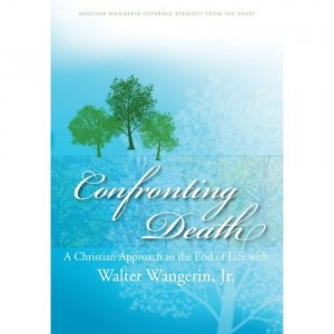 Confronting Death: A Christian Approach to the End of Life with Walter Wangerin, Jr. Cover
