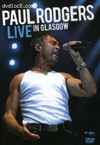Paul Rodgers: Live in Glasgow Cover Paul Rodgers: Live in Glasgow Cover
