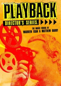 Playback Director's Series: The Music Videos of Maureen Egan & Matthew Barry Cover Playback Director's Series: The Music Videos of Maureen Egan & Matthew Barry Cover