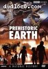 Prehistoric Earth: A Natural History (Before the Dinosaurs: Walking With Monsters / Walking With Dinosaurs / Allosaurus / Walking With Prehistoric Beasts / Walking With Cavemen)