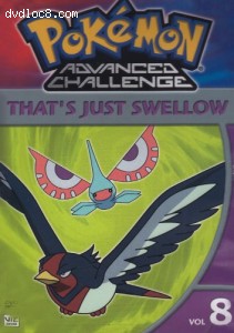 Pokemon Advanced Challenge, Vol. 8 - That's Just Swellow Cover