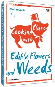 Cooking with Class:  Edible Flowers and Weeds Cover