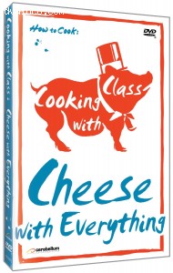 Cooking with Class: Cheese with Everything Cover