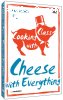 Cooking with Class: Cheese with Everything
