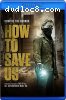 How To Save Us [Blu-Ray]